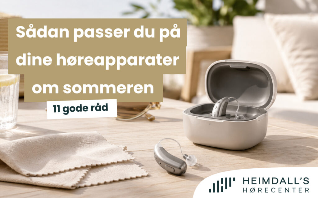 11 gode råd: Sådan passer du på dine høreapparater om sommeren